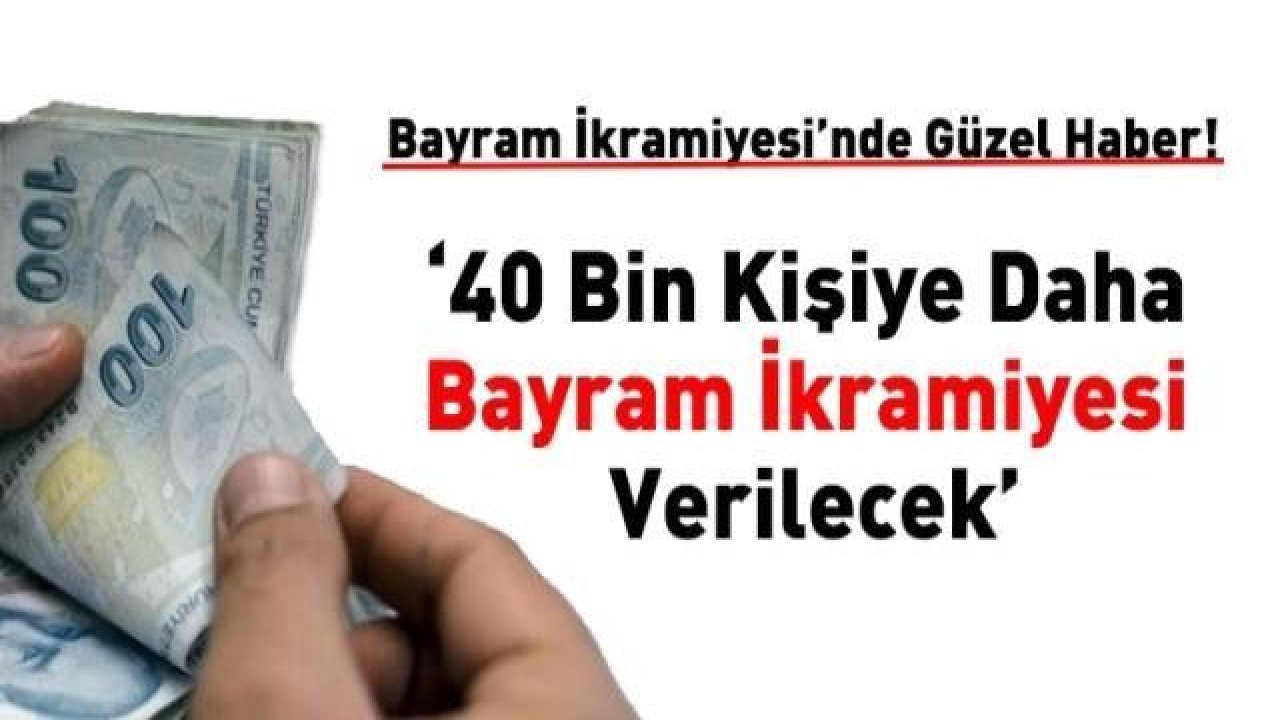 40 Bin Kişiye Daha Bayram İkramiyesi Müjdesi!