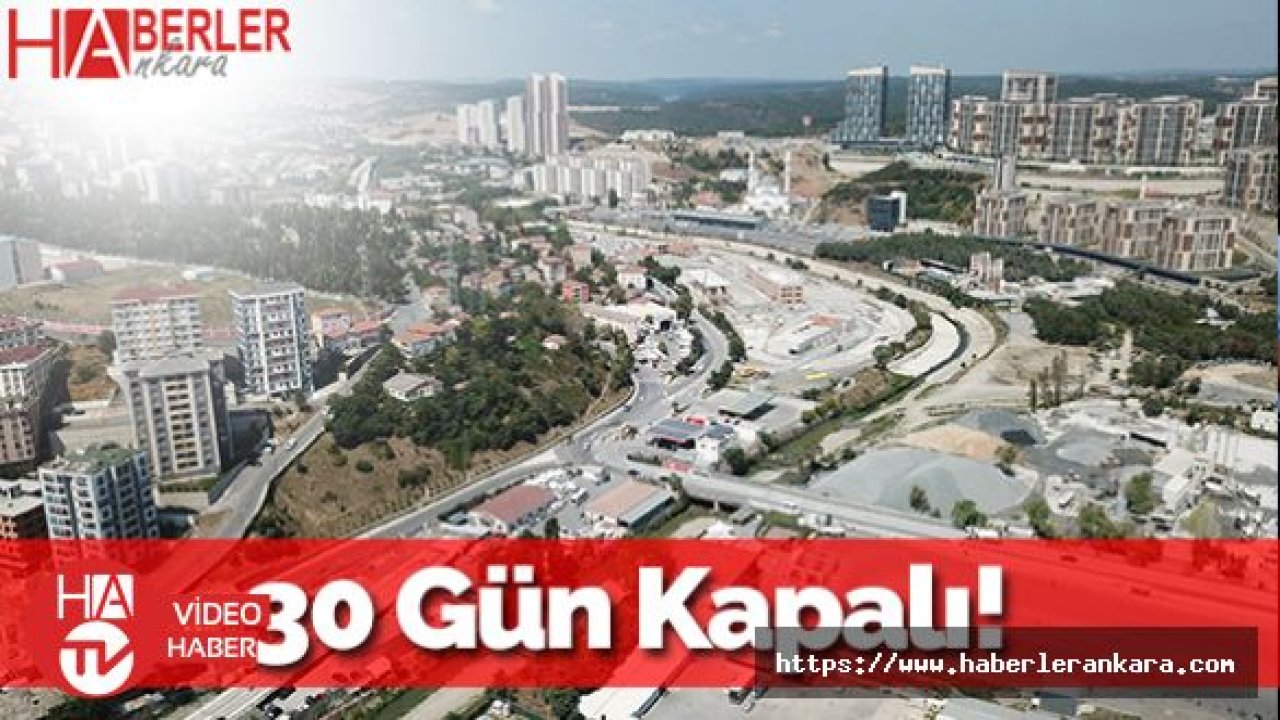 İstanbullular Dikkat: 30 Gün Kapalı Kalacak