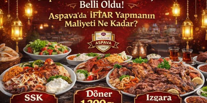 Aspava 2026 İftar Menüsü Fiyatı Belli Oldu! Aspava’da İftar Yapmanın Maliyeti Ne Kadar? SSK, Döner, Izgara