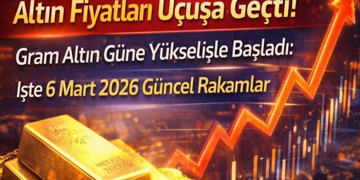 Altın Fiyatları Uçuşa Geçti! Gram Altın Güne Yükselişle Başladı: İşte 6 Mart 2026 Güncel Rakamlar.