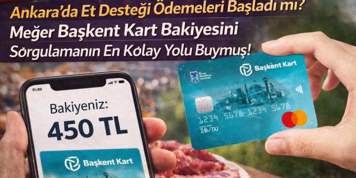Ankara’da Et Desteği Ödemeleri Başladı mı? Meğer Başkent Kart Bakiyesini Sorgulamanın En Kolay Yolu Buymuş!